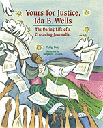 Yours for Justice, Ida B. Wells: The Daring Life of a Crusading Journalist