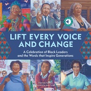 Lift Every Voice and Change: A Celebration of Black Leaders and the Words That Inspire Generations