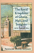 The Royal Kingdoms of Ghana, Mali, and Songhay: Life in Medieval Africa