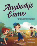 Anybody's Game: Kathryn Johnston, the First Girl to Play Little League Baseball Book Cover Image