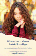 When You Never Said Goodbye: An Adoptee's Search for Her Birth Mother: A Novel in Poems and Journal Entries Book Cover Image