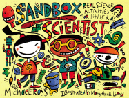 Sandbox Scientist: Real Science Activities for Little Kids