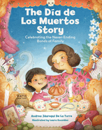 The Día de Los Muertos Story: Celebrating the Never-Ending Bonds of Family
