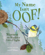 My Name Isn't Oof!: Warren the Warbler Takes Flight