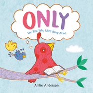 Only: The Bird Who Liked Being Alone Book Cover Image