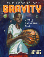 The Legend of Gravity: A Tall Basketball Tale Book Cover Image