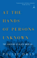 At the Hands of Persons Unknown: The Lynching of Black America
