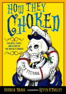 How They Choked: Failures, Flops, and Flaws of the Awfully Famous