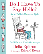 Do I Have to Say Hello?: Aunt Delia's Manners Quiz for Kids and Their Grownups