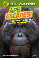 Ape Escapes!: And More True Stories of Animals Behaving Badly