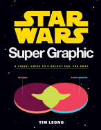 Star Wars Super Graphic: A Visual Guide to a Galaxy Far, Far Away Book Cover Image