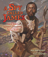 A Spy Called James: The True Story of James Lafayette, Revolutionary War Double Agent Book Cover Image