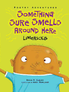 Something Sure Smells Around Here: Limericks