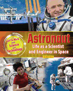 Astronaut: Life as a Scientist and Engineer in Space