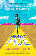 Mighty Moe: The True Story of a Thirteen-Year-Old Women's Running Revolutionary