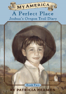 A Perfect Place: Joshua's Oregon Trail Diary