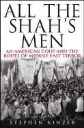 All the Shah's Men: An American Coup and the Roots of Middle East Terror
