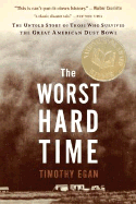The Worst Hard Time: The Untold Story of Those Who Survived the Great American Dust Bowl