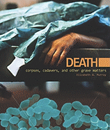 Death: Corpses, Cadavers, and Other Grave Matters