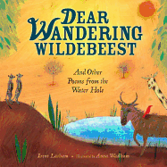 Dear Wandering Wildebeest: And Other Poems from the Water Hole