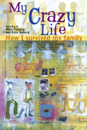 My Crazy Life: How I Survived My Family