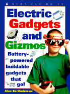 Electric Gadgets and Gizmos: Battery-Powered Buildable Gadgets That Go!