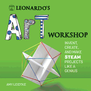 Leonardo's Art Workshop: Invent, Create, and Make Steam Projects Like a Genius