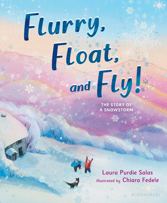 Flurry, Float, and Fly!: The Story of a Snowstorm