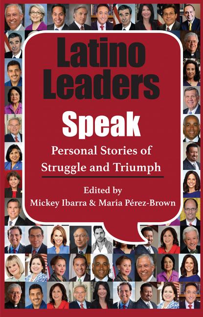 Latino Leaders Speak: Personal Stories of Struggle and Triumph