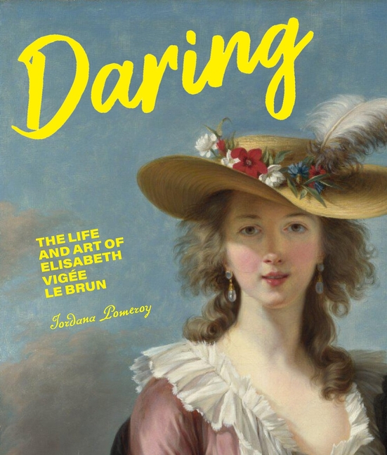 Daring: The Life and Art of Elisabeth Vigée Le Brun
