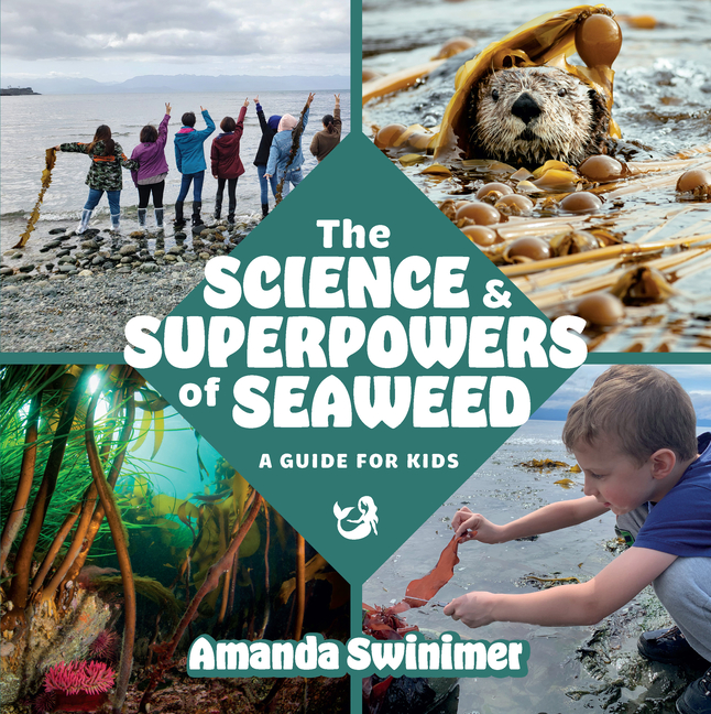 Science and Superpowers of Seaweed, The: A Guide for Kids