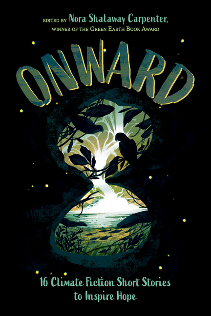 Onward: 16 Climate Fiction Short Stories to Inspire Hope