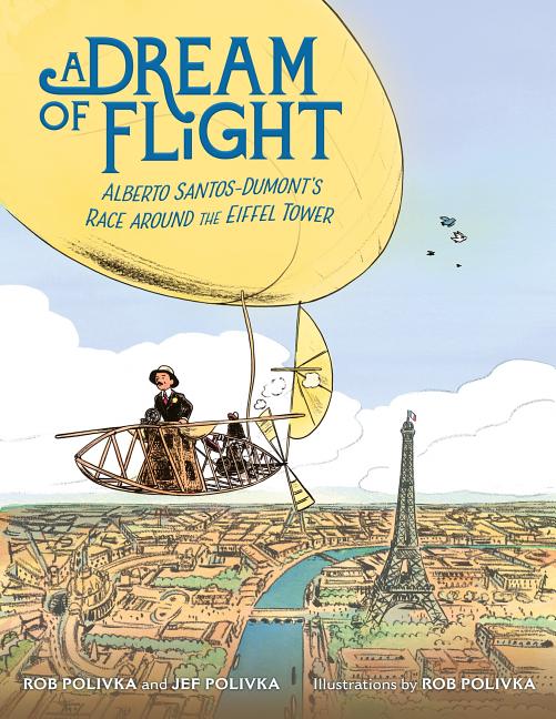 Dream of Flight, A: Alberto Santos-Dumont's Race Around the Eiffel Tower