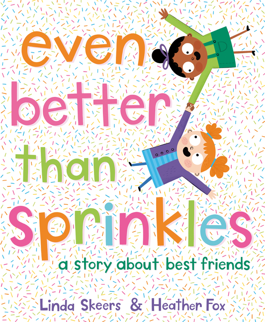 Even Better Than Sprinkles: A Story about Best Friends