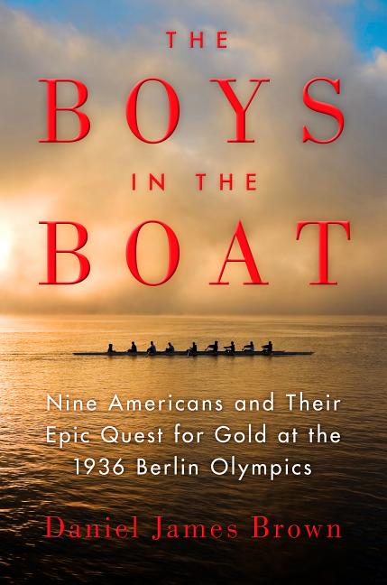 Boys in the Boat, The: Nine Americans and Their Epic Quest for Gold at the 1936 Berlin Olympics