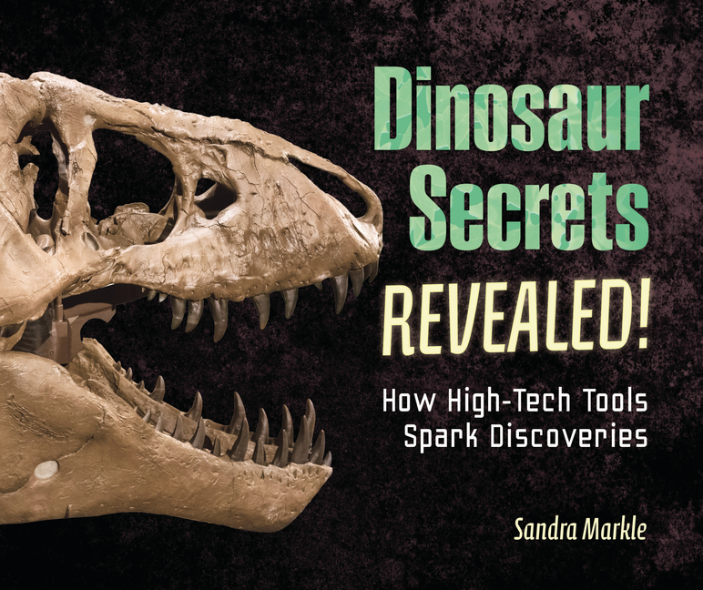 Dinosaur Secrets Revealed!: How High-Tech Tools Spark Discoveries