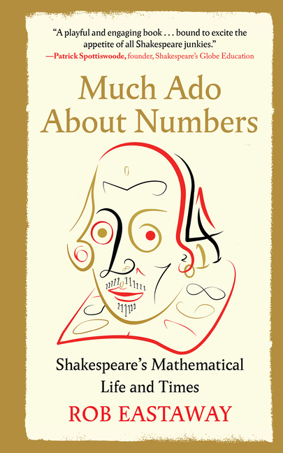 Much Ado about Numbers: Shakespeare's Mathematical Life and Times
