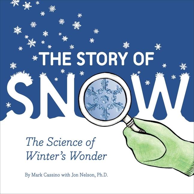 Story of Snow, The: The Science of Winter's Wonder