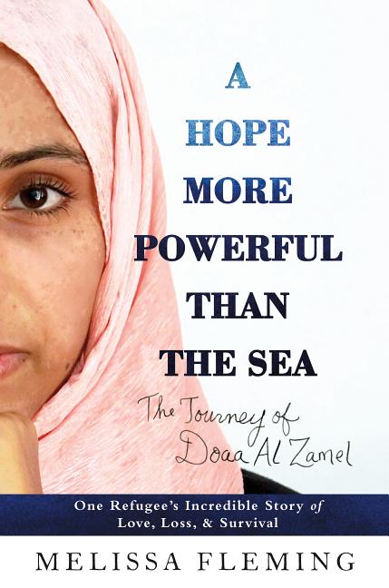 Hope More Powerful Than the Sea, A: One Refugee's Incredible Story of Love, Loss, and Survival