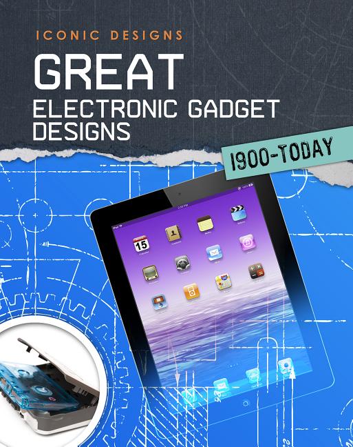 Great Electronic Gadget Designs 1900 - Today