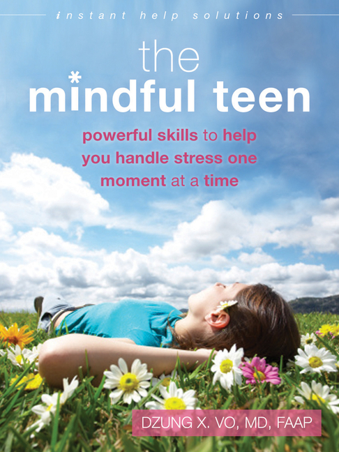Mindful Teen, The: Powerful Skills to Help You Handle Stress One Moment at a Time