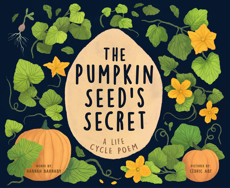 The Pumpkin Seed's Secret: A Life Cycle Poem