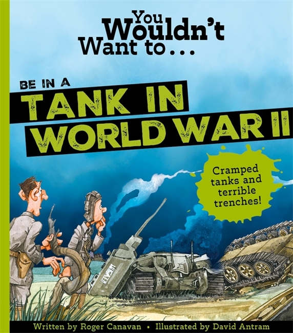You Wouldn't Want to Be in a Tank in World War Two!