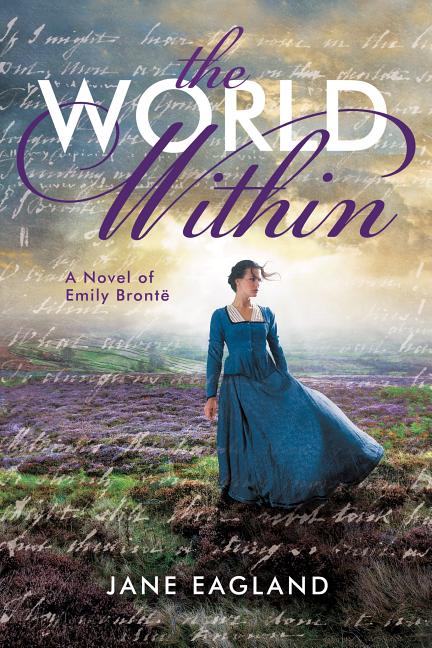 The World Within: A Novel of Emily Bronte