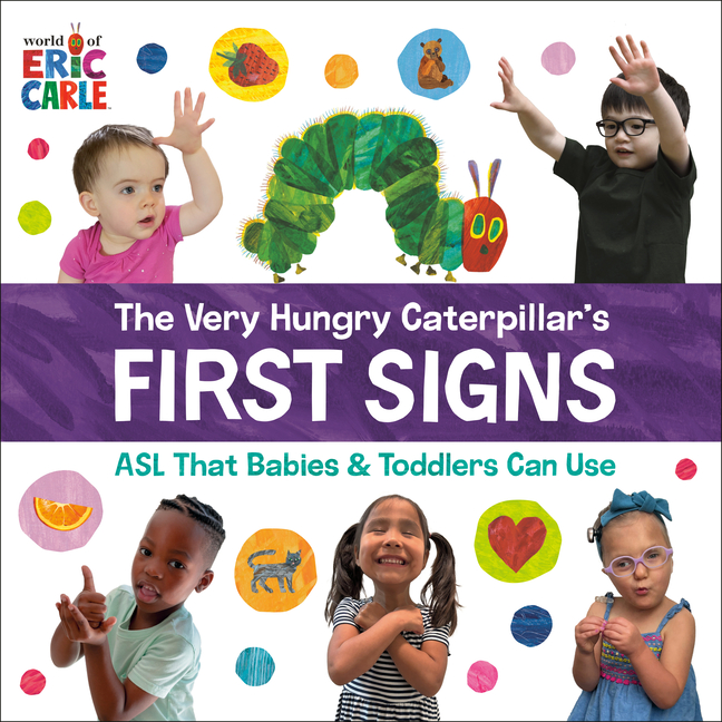 Very Hungry Caterpillar's First Signs, The: ASL That Babies & Toddlers Can Use