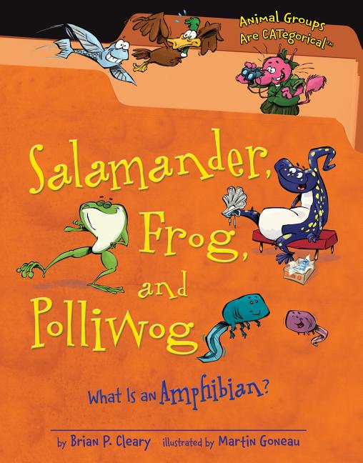 Salamander, Frog, and Polliwog: What Is an Amphibian?