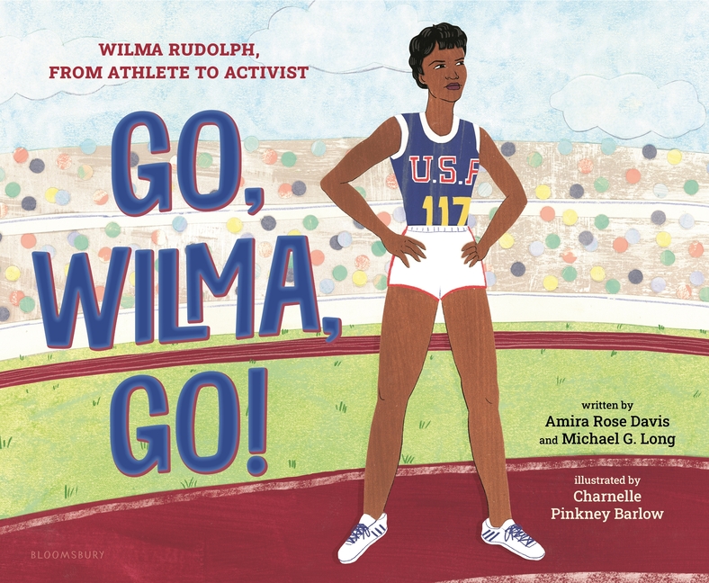 Go, Wilma, Go!: Wilma Rudolph, from Athlete to Activist