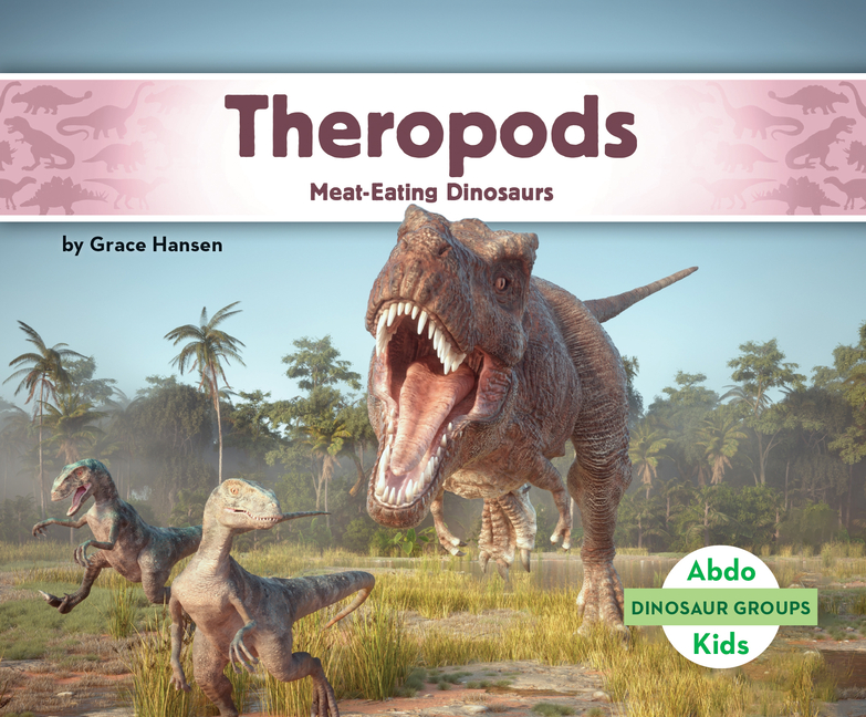 Theropods: Meat-Eating Dinosaurs