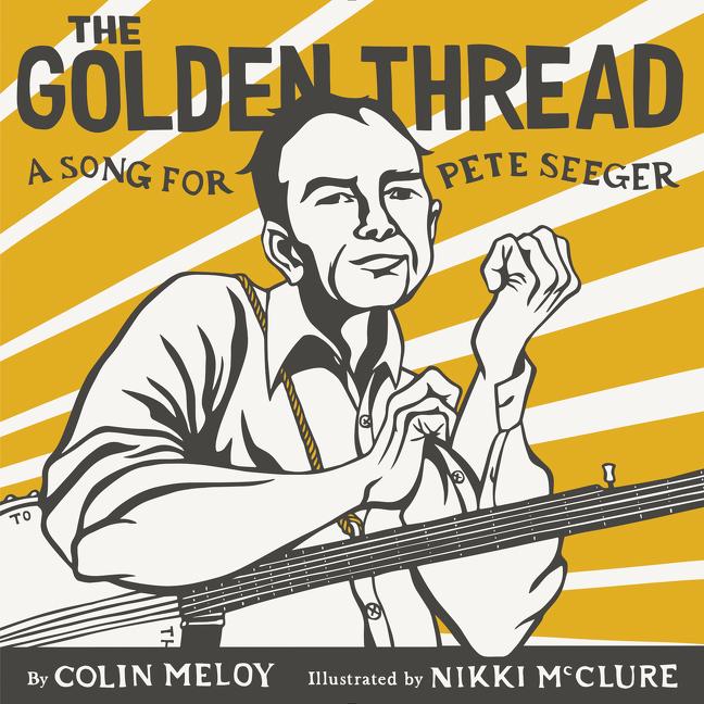 Golden Thread, The: A Song for Pete Seeger