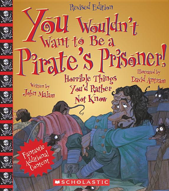 You Wouldn't Want to Be a Pirate's Prisoner!: Horrible Things You'd Rather Not Know